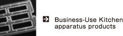 Business-Use Kitchen apparatus products | We assert that our products are only one mere parts.